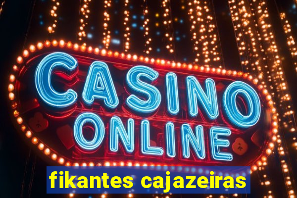 fikantes cajazeiras